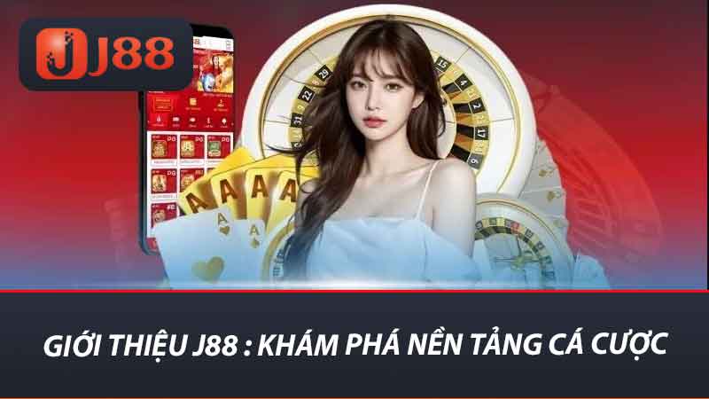 Giới thiệu j88 khám phá nền tảng cá cược